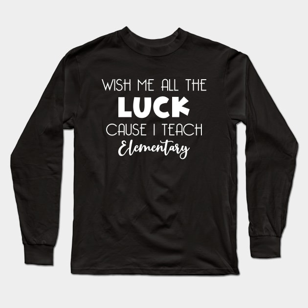 Wish Me All The Luck Cause I Teach Elementary Long Sleeve T-Shirt by kareemik